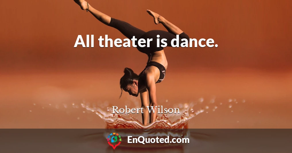 All theater is dance.