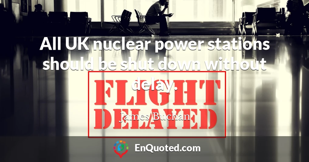 All UK nuclear power stations should be shut down without delay.
