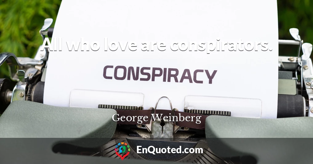 All who love are conspirators.