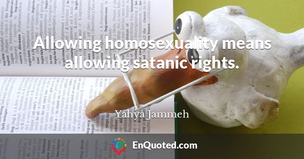 Allowing homosexuality means allowing satanic rights.