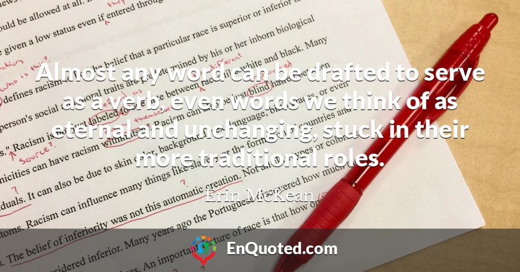 Almost any word can be drafted to serve as a verb, even words we think of as eternal and unchanging, stuck in their more traditional roles.