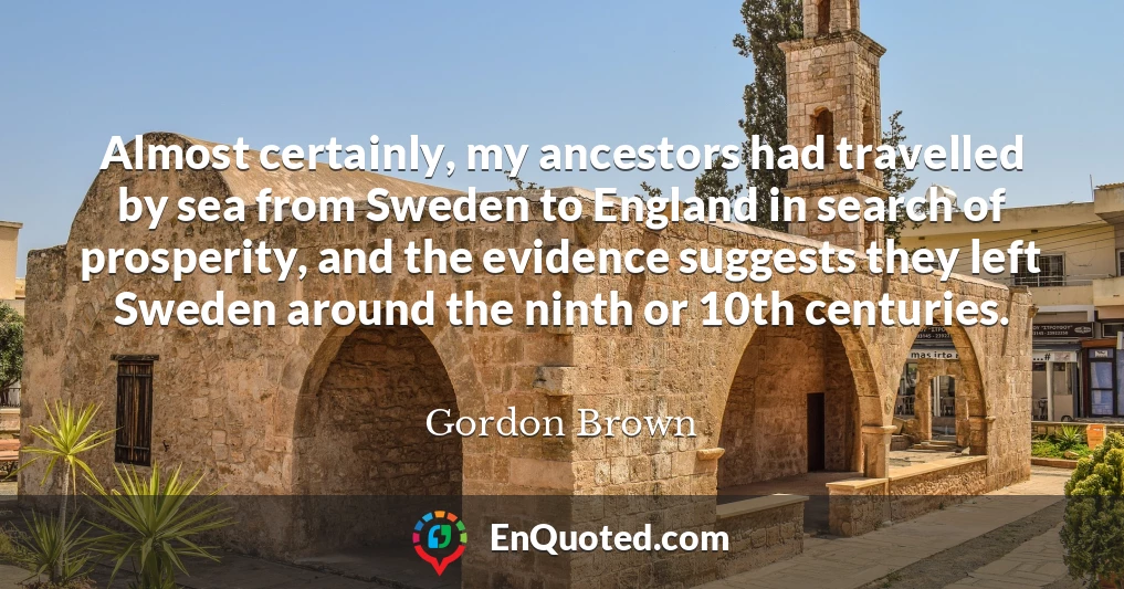 Almost certainly, my ancestors had travelled by sea from Sweden to England in search of prosperity, and the evidence suggests they left Sweden around the ninth or 10th centuries.