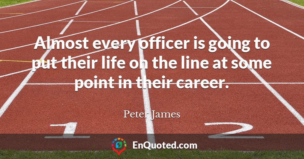 Almost every officer is going to put their life on the line at some point in their career.