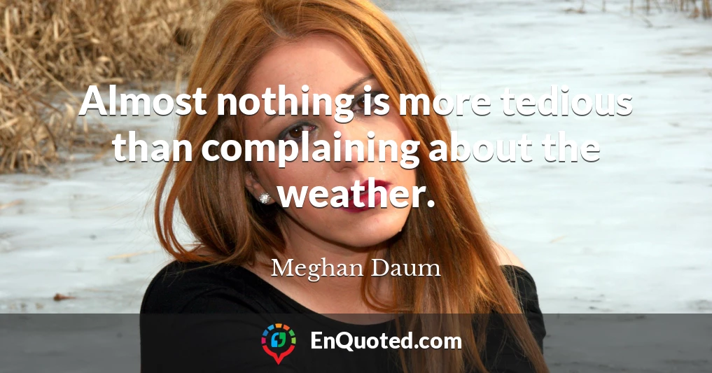 Almost nothing is more tedious than complaining about the weather.