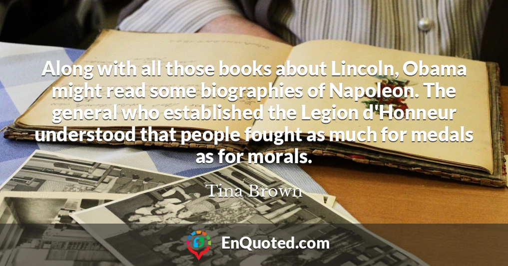 Along with all those books about Lincoln, Obama might read some biographies of Napoleon. The general who established the Legion d'Honneur understood that people fought as much for medals as for morals.