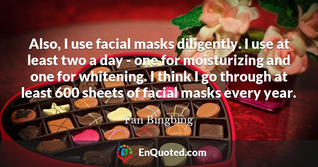 Also, I use facial masks diligently. I use at least two a day - one for moisturizing and one for whitening. I think I go through at least 600 sheets of facial masks every year.