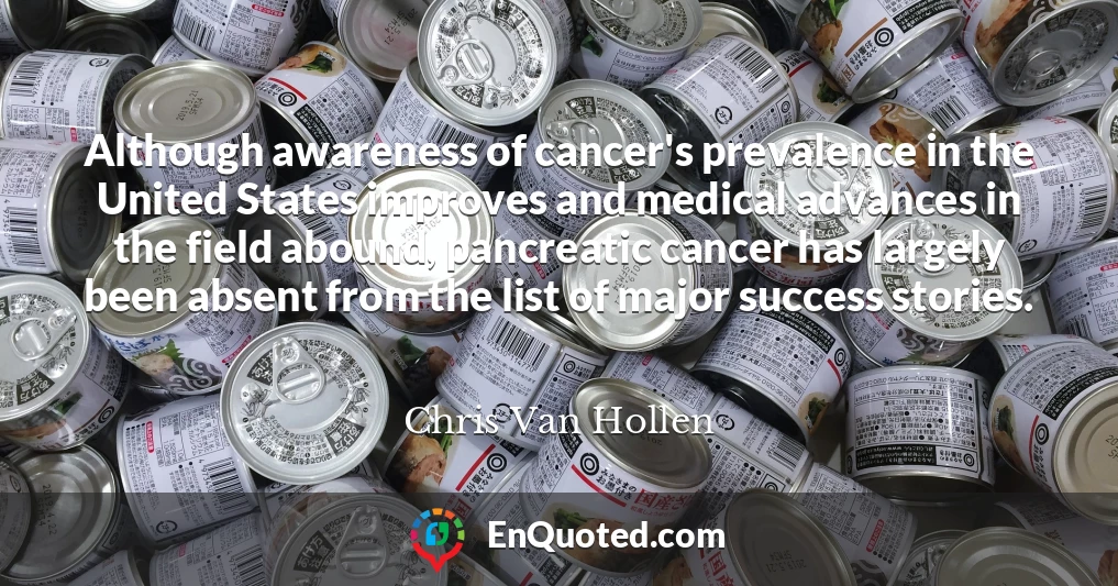 Although awareness of cancer's prevalence in the United States improves and medical advances in the field abound, pancreatic cancer has largely been absent from the list of major success stories.