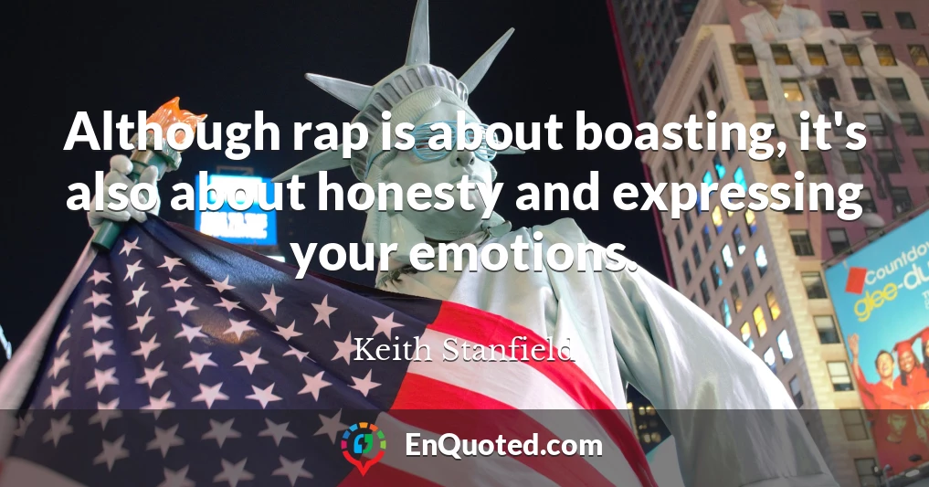 Although rap is about boasting, it's also about honesty and expressing your emotions.