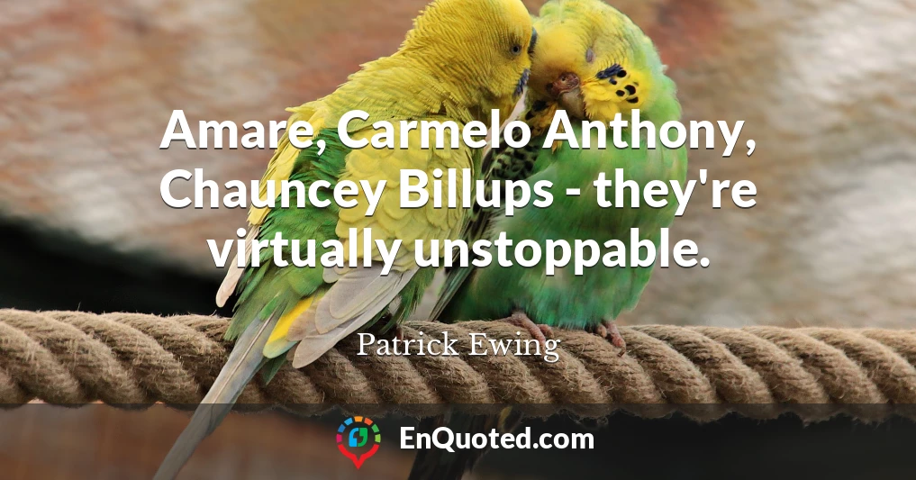 Amare, Carmelo Anthony, Chauncey Billups - they're virtually unstoppable.