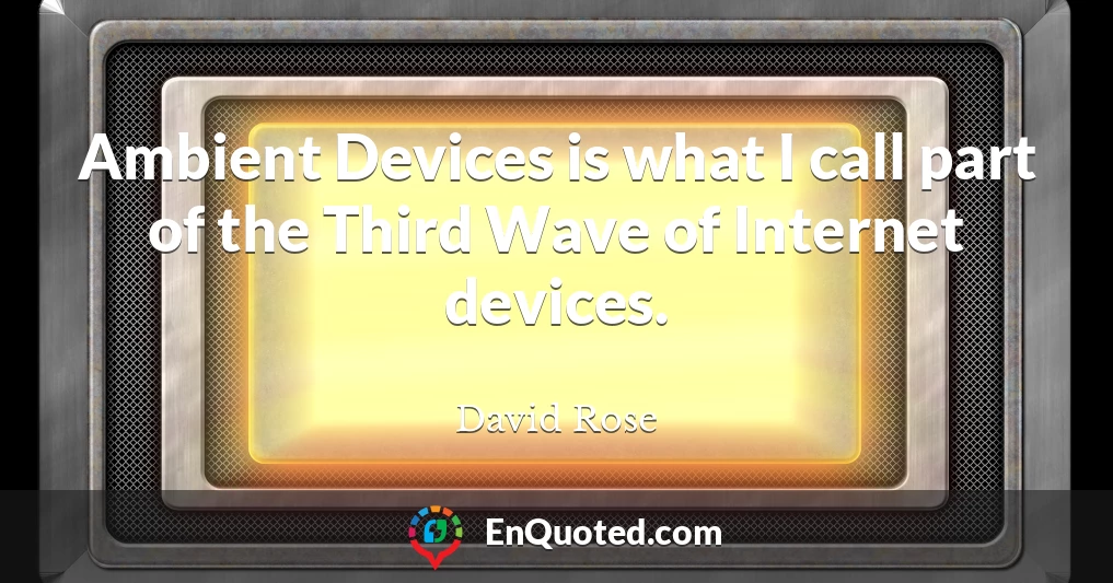 Ambient Devices is what I call part of the Third Wave of Internet devices.