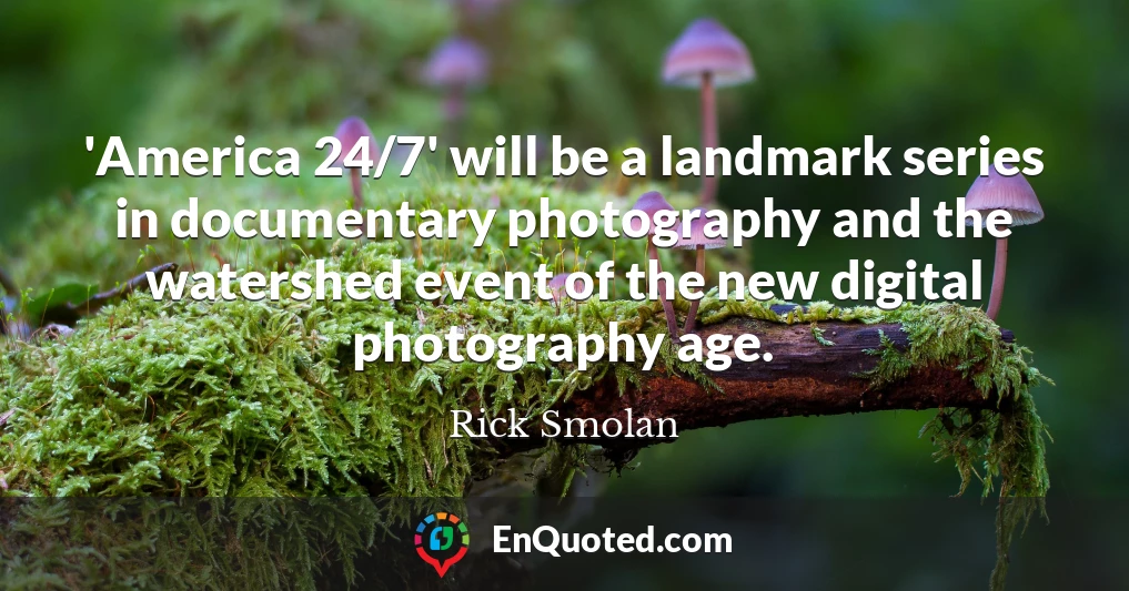 'America 24/7' will be a landmark series in documentary photography and the watershed event of the new digital photography age.