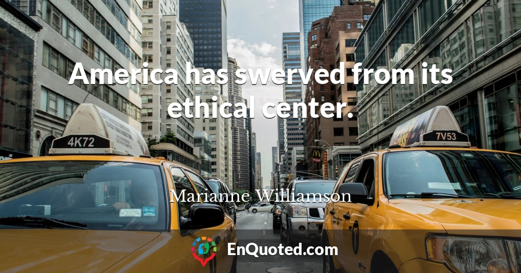 America has swerved from its ethical center.