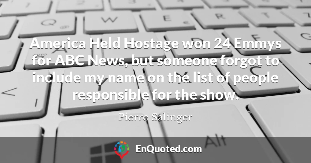 America Held Hostage won 24 Emmys for ABC News, but someone forgot to include my name on the list of people responsible for the show.