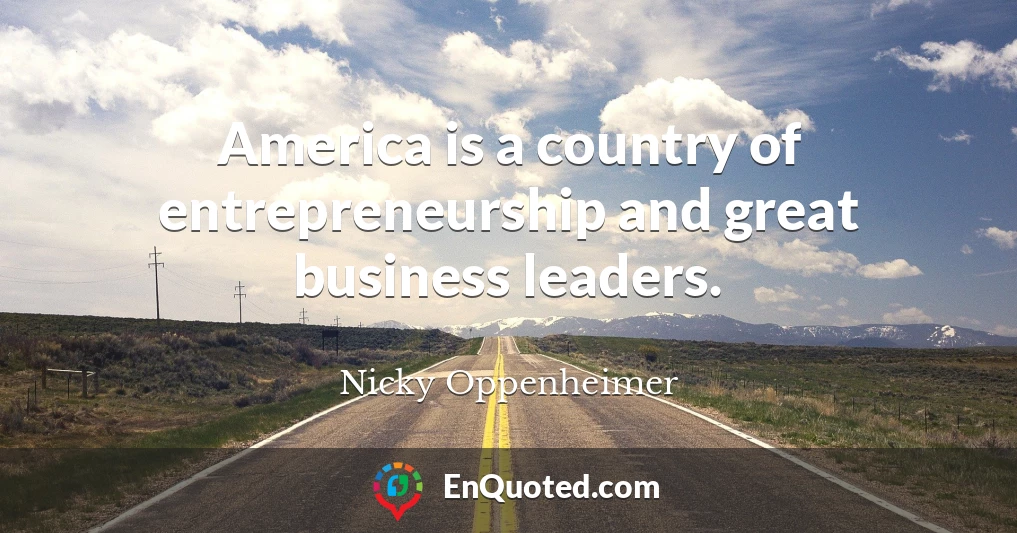 America is a country of entrepreneurship and great business leaders.