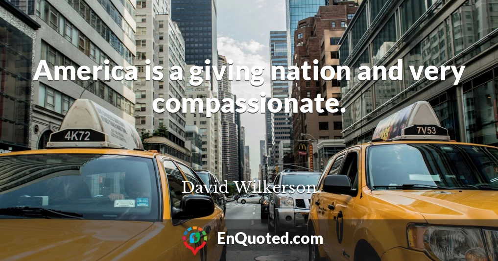 America is a giving nation and very compassionate.