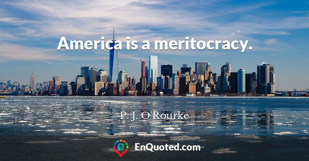 America is a meritocracy.