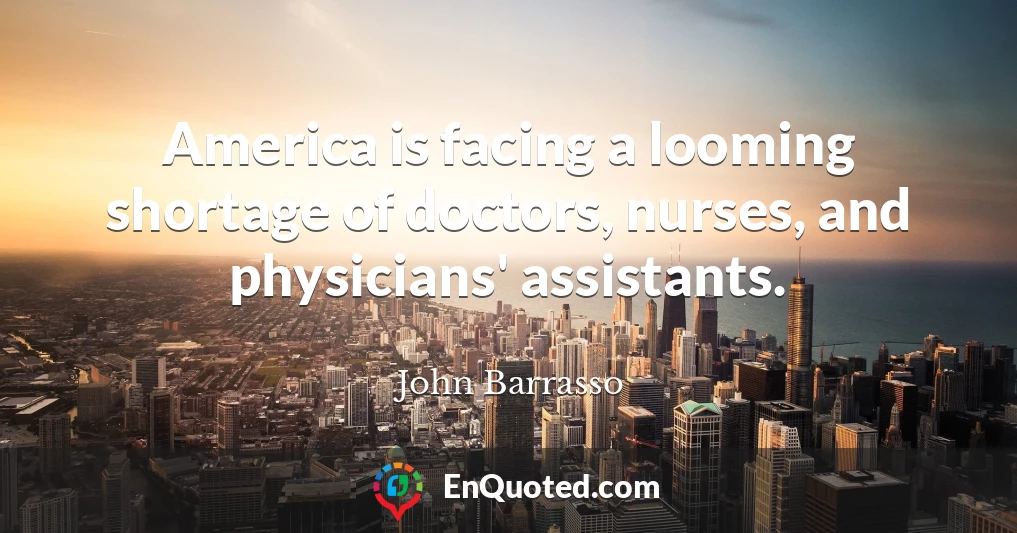 America is facing a looming shortage of doctors, nurses, and physicians' assistants.