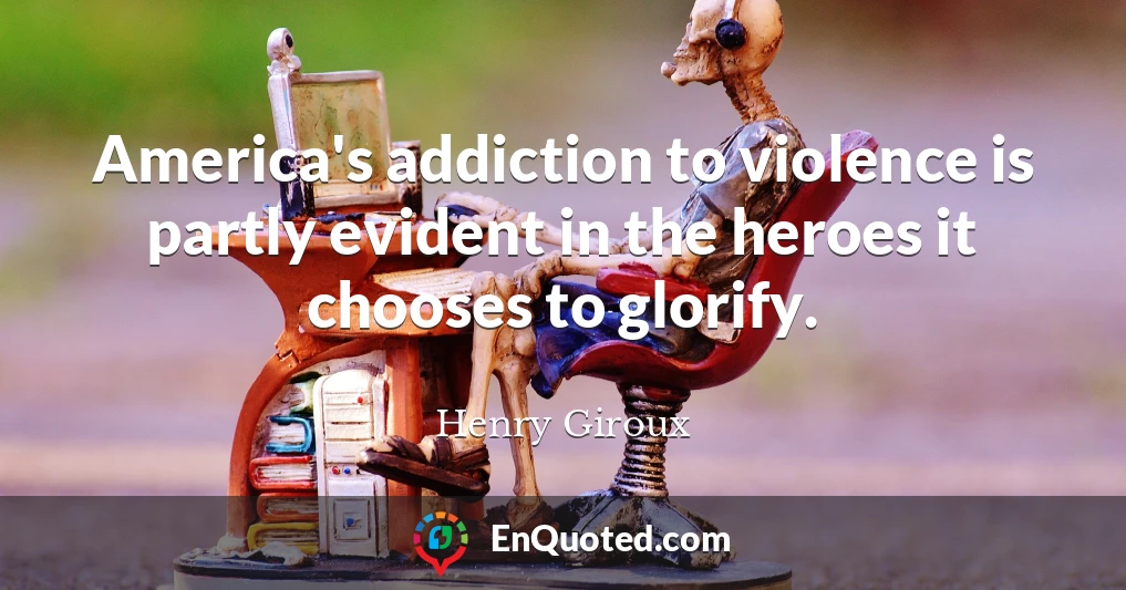 America's addiction to violence is partly evident in the heroes it chooses to glorify.