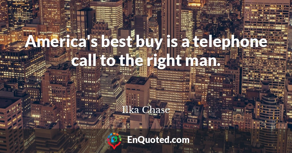 America's best buy is a telephone call to the right man.