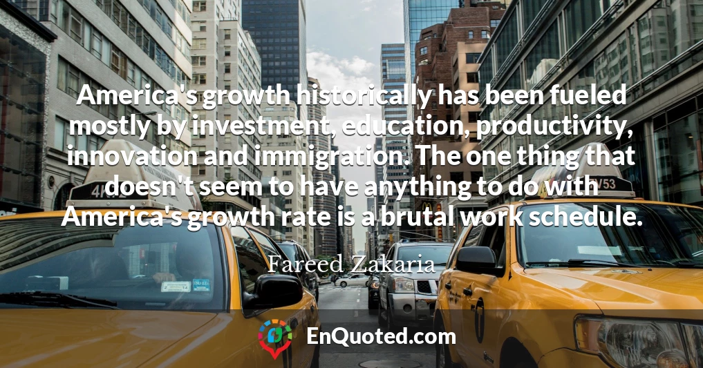 America's growth historically has been fueled mostly by investment, education, productivity, innovation and immigration. The one thing that doesn't seem to have anything to do with America's growth rate is a brutal work schedule.