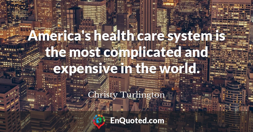 America's health care system is the most complicated and expensive in the world.