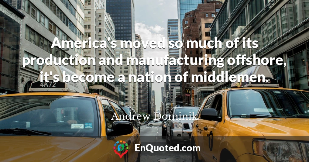 America's moved so much of its production and manufacturing offshore, it's become a nation of middlemen.