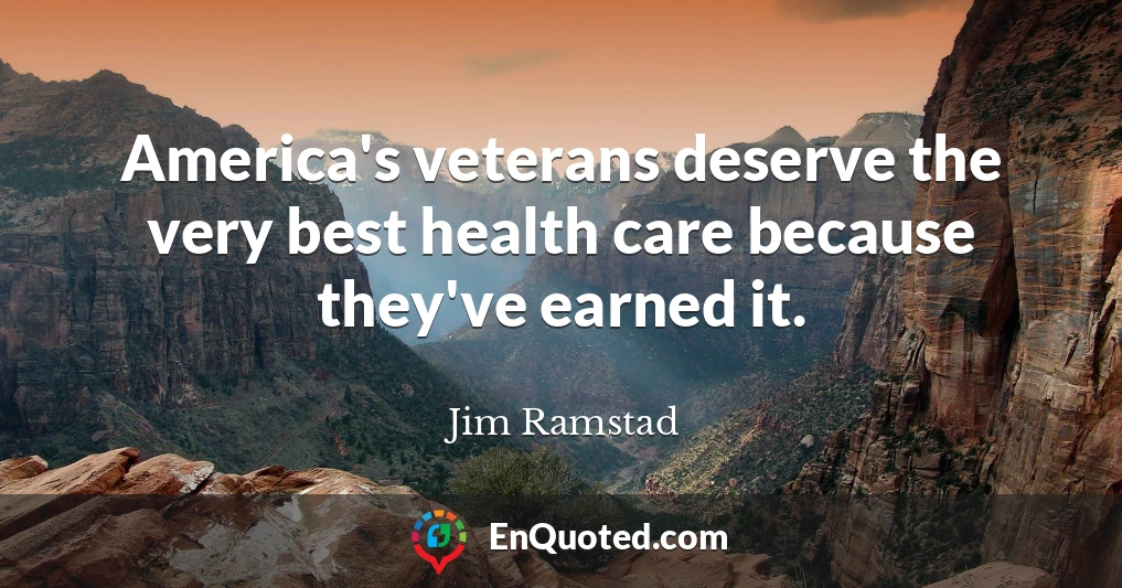 America's veterans deserve the very best health care because they've earned it.