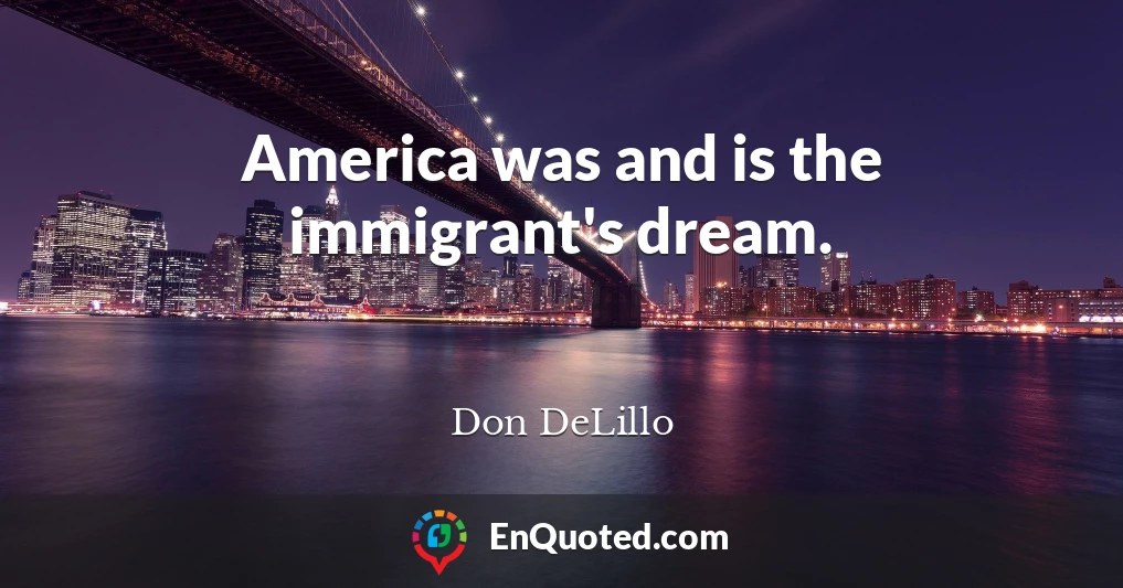 America was and is the immigrant's dream.