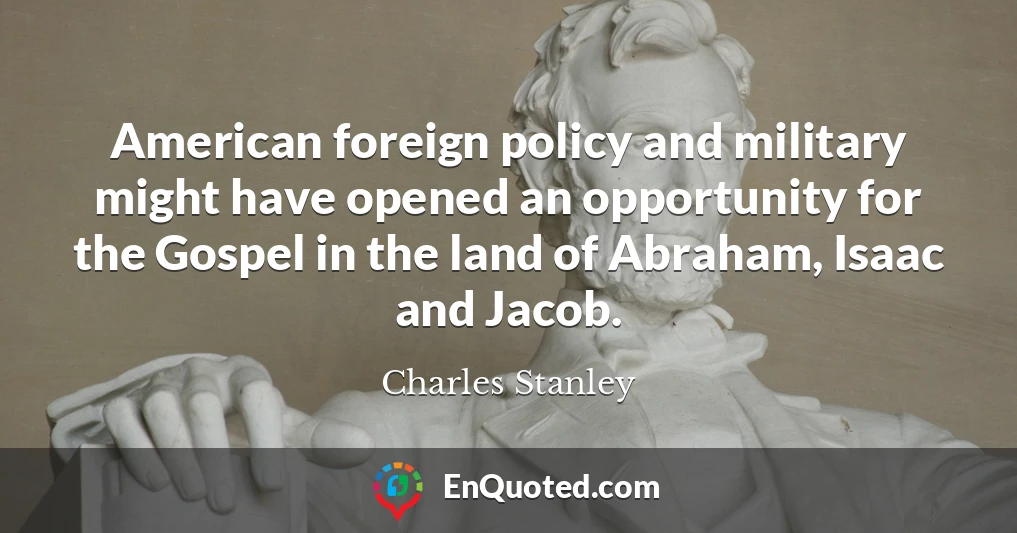 American foreign policy and military might have opened an opportunity for the Gospel in the land of Abraham, Isaac and Jacob.