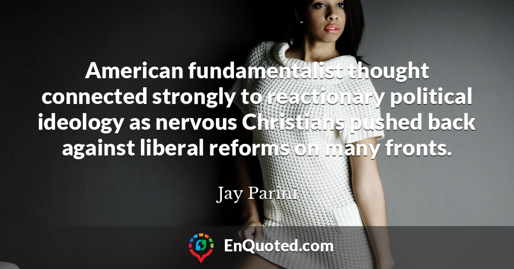 American fundamentalist thought connected strongly to reactionary political ideology as nervous Christians pushed back against liberal reforms on many fronts.