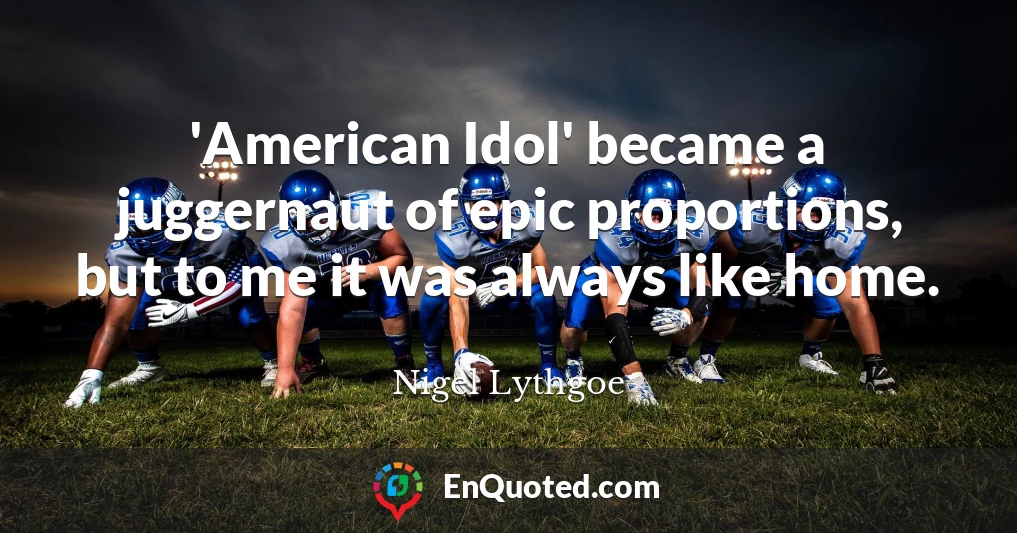 'American Idol' became a juggernaut of epic proportions, but to me it was always like home.