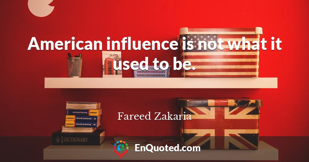 American influence is not what it used to be.