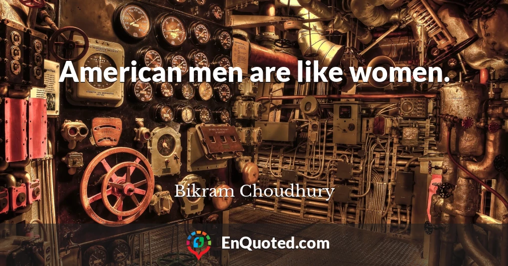 American men are like women.