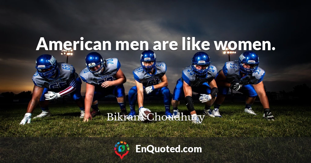 American men are like women.