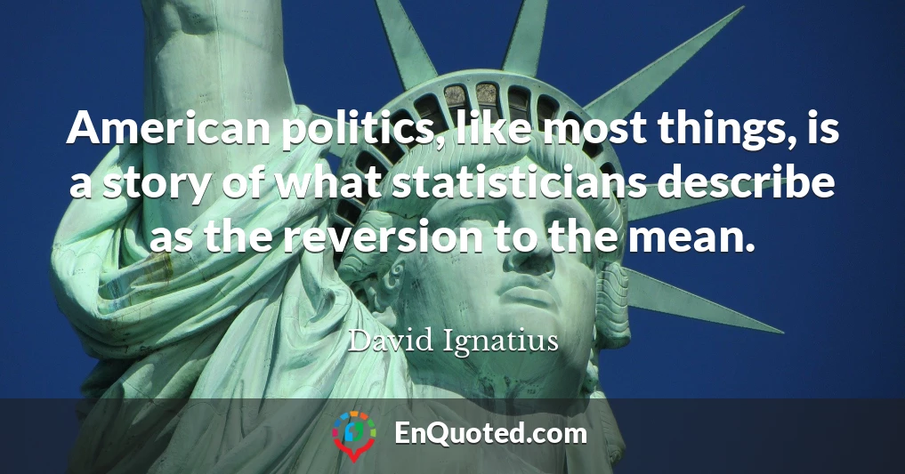 American politics, like most things, is a story of what statisticians describe as the reversion to the mean.