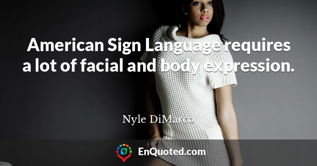 American Sign Language requires a lot of facial and body expression.