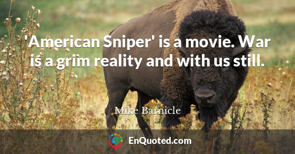 'American Sniper' is a movie. War is a grim reality and with us still.