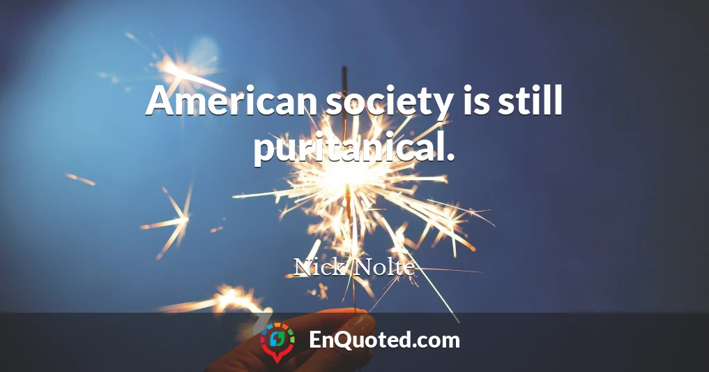 American society is still puritanical.