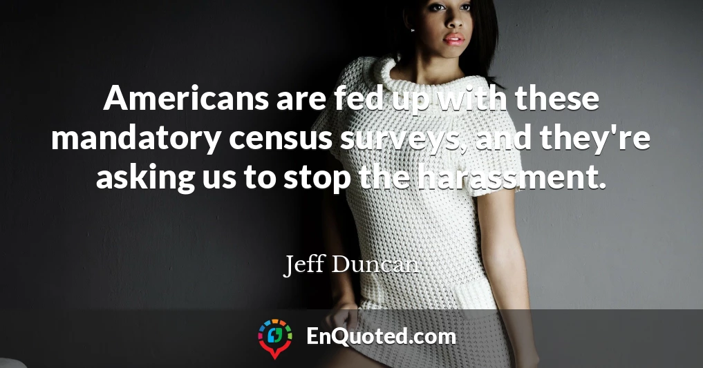 Americans are fed up with these mandatory census surveys, and they're asking us to stop the harassment.