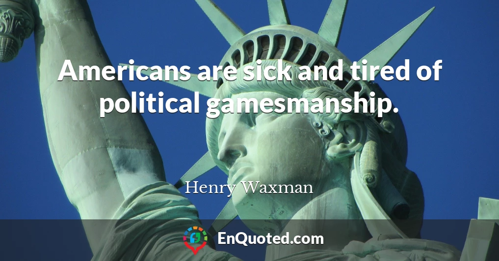 Americans are sick and tired of political gamesmanship.