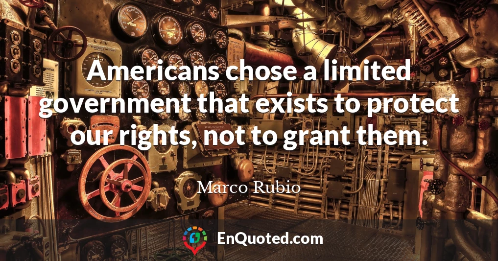 Americans chose a limited government that exists to protect our rights, not to grant them.