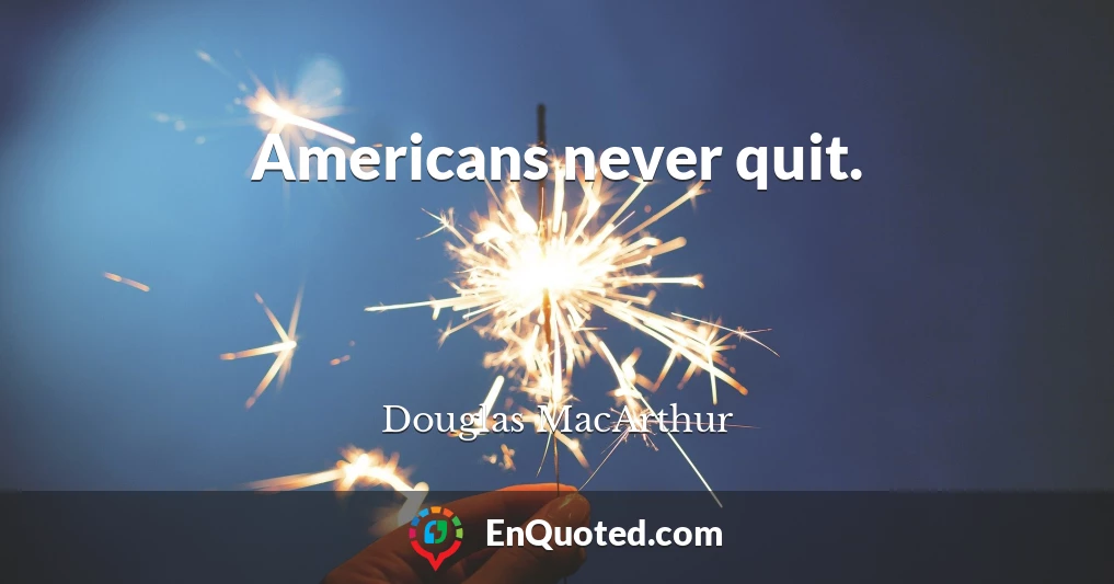 Americans never quit.