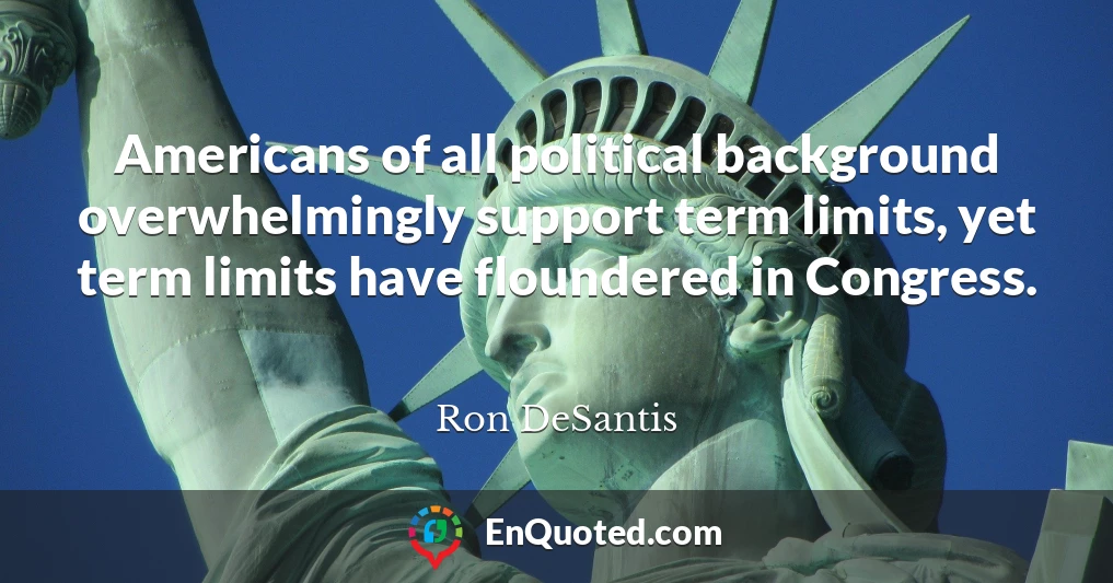 Americans of all political background overwhelmingly support term limits, yet term limits have floundered in Congress.
