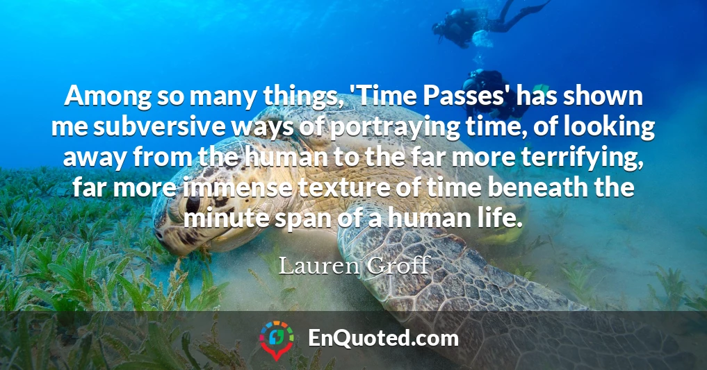 Among so many things, 'Time Passes' has shown me subversive ways of portraying time, of looking away from the human to the far more terrifying, far more immense texture of time beneath the minute span of a human life.