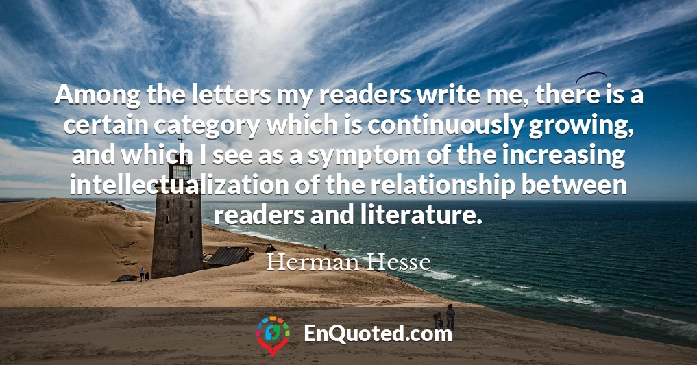 Among the letters my readers write me, there is a certain category which is continuously growing, and which I see as a symptom of the increasing intellectualization of the relationship between readers and literature.