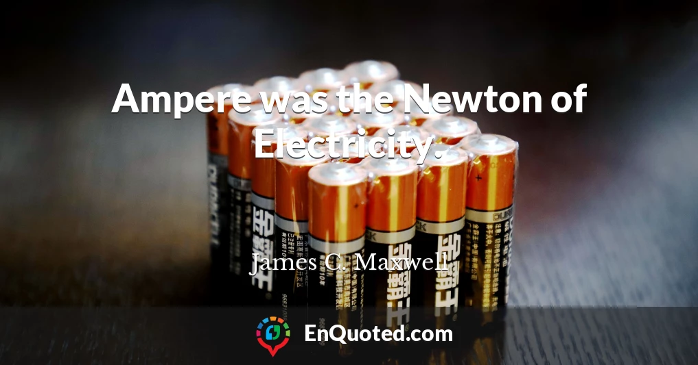 Ampere was the Newton of Electricity.
