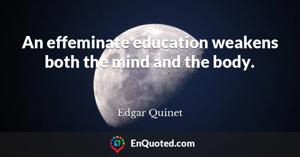 An effeminate education weakens both the mind and the body.