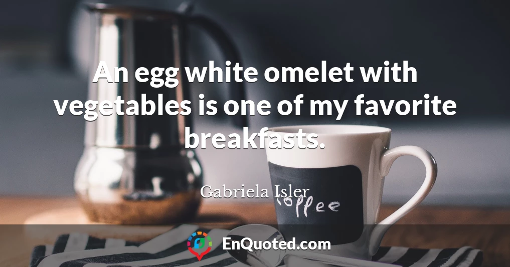 An egg white omelet with vegetables is one of my favorite breakfasts.