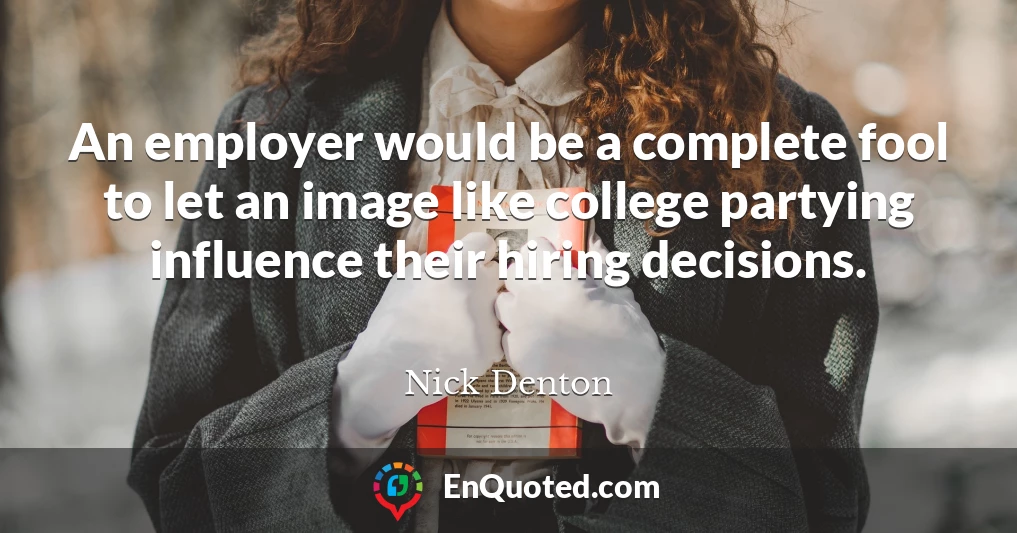 An employer would be a complete fool to let an image like college partying influence their hiring decisions.
