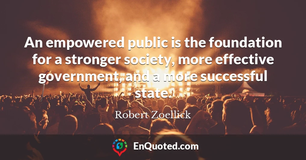 An empowered public is the foundation for a stronger society, more effective government, and a more successful state.
